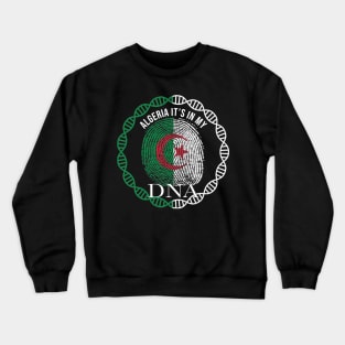 Algeria Its In My DNA - Gift for Algerian From Algeria Crewneck Sweatshirt